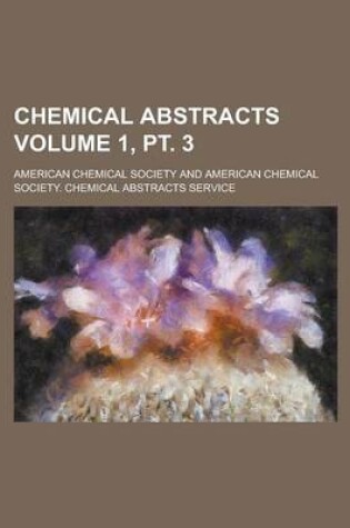 Cover of Chemical Abstracts Volume 1, PT. 3