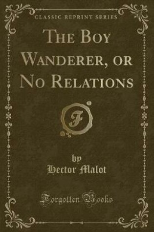 Cover of The Boy Wanderer, or No Relations (Classic Reprint)