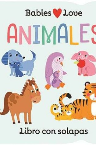 Cover of Babies Love Animales / Babies Love Animals