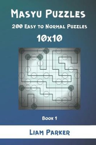 Cover of Masyu Puzzles - 200 Easy to Normal Puzzles 10x10 Book 1