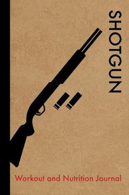 Book cover for Shotgun Workout and Nutrition Journal