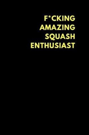 Cover of F*cking Amazing Squash Enthusiast