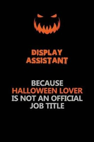 Cover of Display Assistant Because Halloween Lover Is Not An Official Job Title