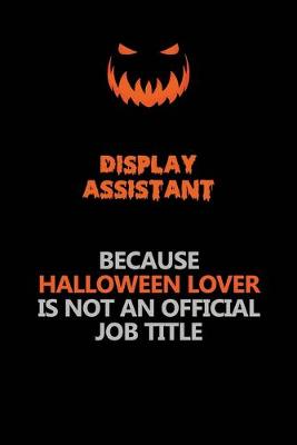 Book cover for Display Assistant Because Halloween Lover Is Not An Official Job Title