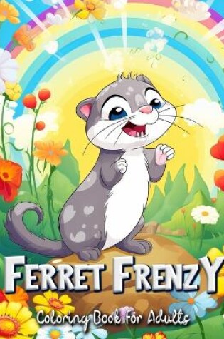 Cover of Ferret Frenzy Coloring Book for Adults