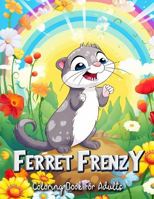 Book cover for Ferret Frenzy Coloring Book for Adults