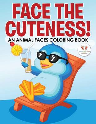 Book cover for Face the Cuteness! an Animal Faces Coloring Book