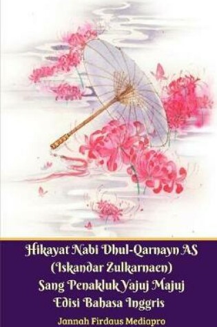 Cover of Hikayat Nabi Dhul-Qarnayn AS (Iskandar Zulkarnaen) Sang Penakluk Yajuj Majuj Edisi Bahasa Inggris Standar Version