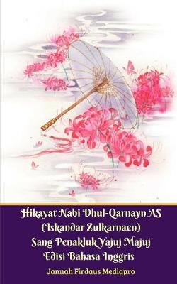 Book cover for Hikayat Nabi Dhul-Qarnayn AS (Iskandar Zulkarnaen) Sang Penakluk Yajuj Majuj Edisi Bahasa Inggris Standar Version