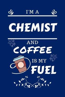 Book cover for I'm An Chemist And Coffee Is My Fuel