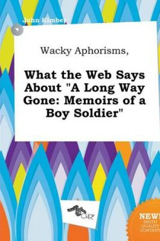 Cover of Wacky Aphorisms, What the Web Says about a Long Way Gone