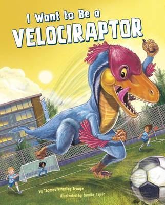 Book cover for I Want to Be a Velociraptor