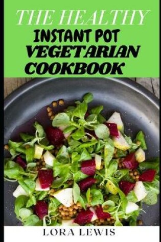 Cover of The Healthy Instant Pot Vegetarian Cookbook