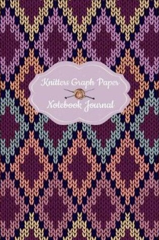 Cover of Knitters Graph Paper Notebook Journal