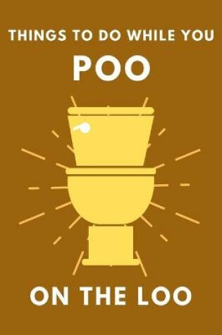 Cover of Things To Do While You Poo On The Loo