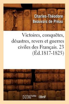 Book cover for Victoires, Conquetes, Desastres, Revers Et Guerres Civiles Des Francais. 23 (Ed.1817-1825)