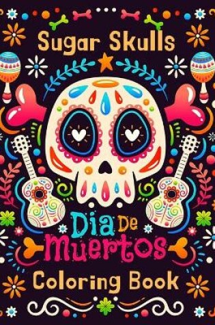 Cover of Sugar Skulls Día De Muertos Coloring Book