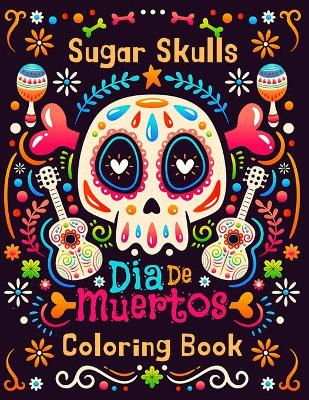 Book cover for Sugar Skulls Día De Muertos Coloring Book