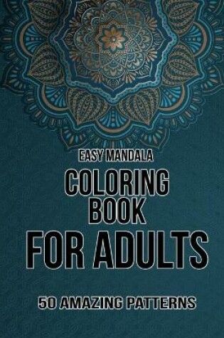 Cover of Easy Mandala Coloring Book for adults 50 Amazing Patterns