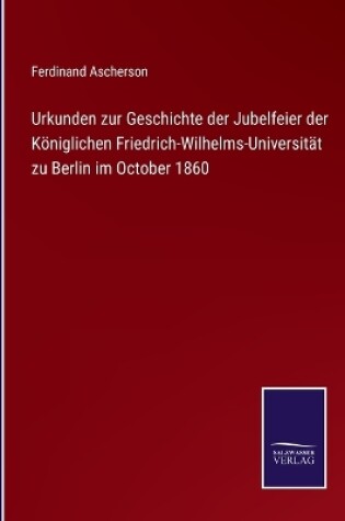 Cover of Urkunden zur Geschichte der Jubelfeier der Königlichen Friedrich-Wilhelms-Universität zu Berlin im October 1860