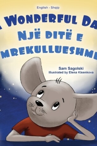 Cover of A Wonderful Day (English Albanian Bilingual Children's Book)