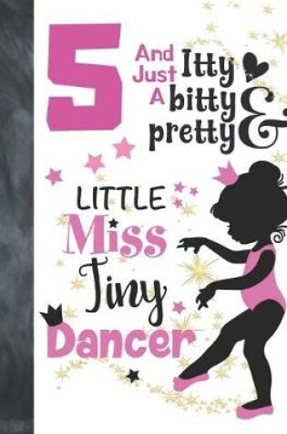 Cover of 5 And Just A Itty Bitty Pretty Little Miss Tiny Dancer