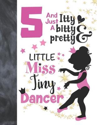 Book cover for 5 And Just A Itty Bitty Pretty Little Miss Tiny Dancer