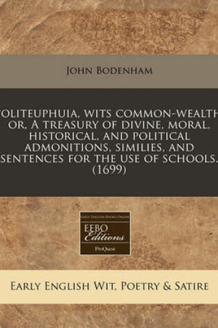 Cover of Politeuphuia, Wits Common-Wealth, Or, a Treasury of Divine, Moral, Historical, and Political Admonitions, Similies, and Sentences for the Use of Schools. (1699)