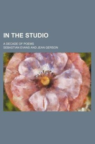 Cover of In the Studio; A Decade of Poems