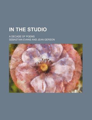 Book cover for In the Studio; A Decade of Poems