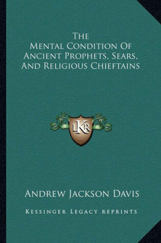Cover of The Mental Condition of Ancient Prophets, Sears, and Religious Chieftains