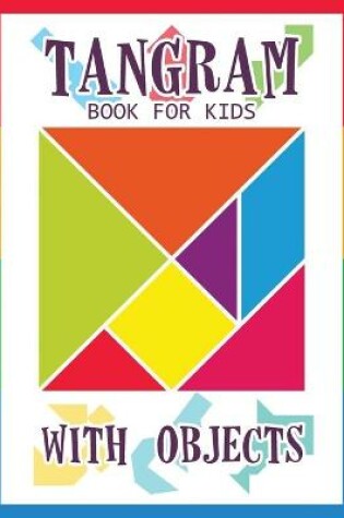 Cover of Tangram Book for Kids with Objects