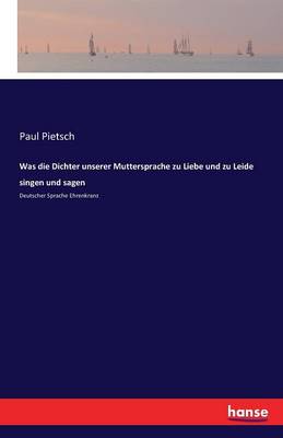 Book cover for Was die Dichter unserer Muttersprache zu Liebe und zu Leide singen und sagen