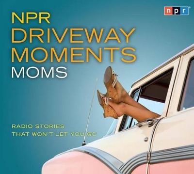 Book cover for NPR Driveway Moments Moms