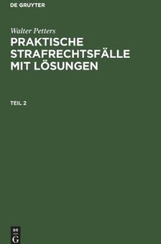 Cover of Walter Petters: Praktische Strafrechtsf�lle Mit L�sungen. Teil 2
