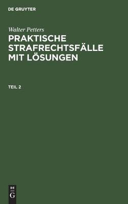 Book cover for Walter Petters: Praktische Strafrechtsf�lle Mit L�sungen. Teil 2