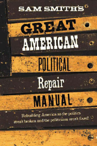 Cover of Sam Smith's Great American Political Repair Manual