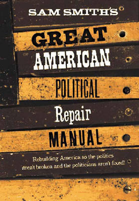 Book cover for Sam Smith's Great American Political Repair Manual