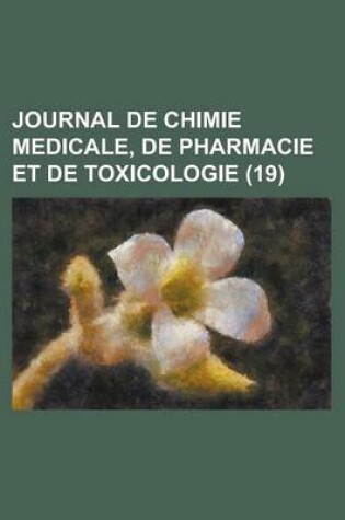 Cover of Journal de Chimie Medicale, de Pharmacie Et de Toxicologie (19)