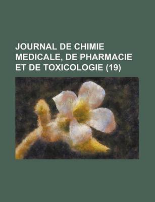 Book cover for Journal de Chimie Medicale, de Pharmacie Et de Toxicologie (19)