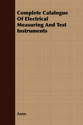 Cover of Complete Catalogue Of Electrical Measuring And Test Instruments