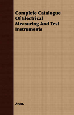 Book cover for Complete Catalogue Of Electrical Measuring And Test Instruments