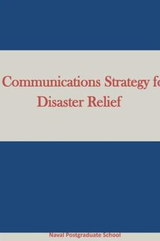 Cover of A Communications Strategy for Disaster Relief