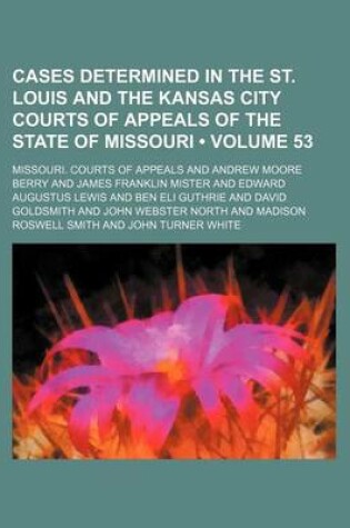 Cover of Cases Determined in the St. Louis and the Kansas City Courts of Appeals of the State of Missouri (Volume 53)