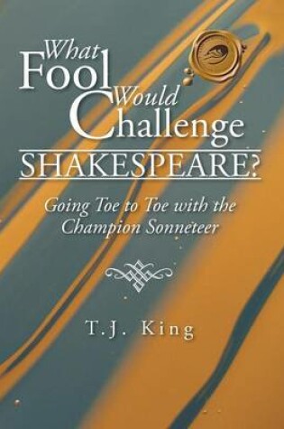 Cover of What Fool Would Challenge Shakespeare?