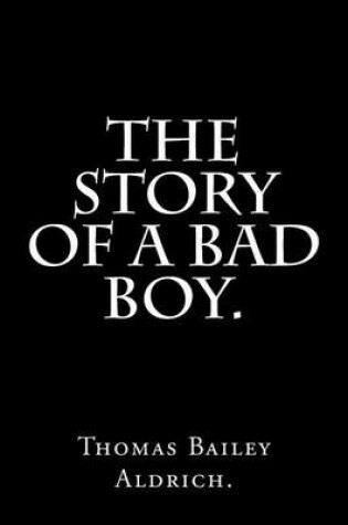 Cover of The Story Of a Bad Boy by Thomas Bailey Aldrich.