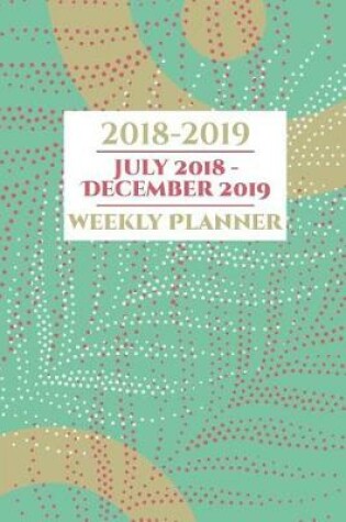 Cover of 2018-2019 July 2018 December 2019 Weekly Planner