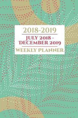 Book cover for 2018-2019 July 2018 December 2019 Weekly Planner