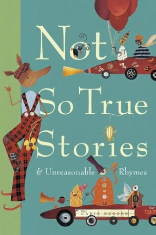 Cover of Not So True Stories and Unreasonable Rhymes