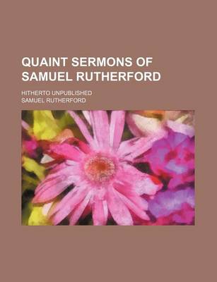 Book cover for Quaint Sermons of Samuel Rutherford; Hitherto Unpublished